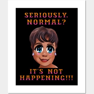 Seriously. Normal?  It's Not Happening!!! Silly Lady Cartoon. Posters and Art